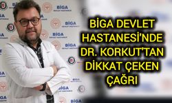 Biga Devlet Hastanesi'nde Dr. Korkut'tan Dikkat Çeken Çağrı