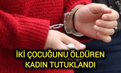 İki çocuğunu öldüren kadın tutuklandı