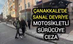 Çanakkale'de Sanal Devriye: Motosikletli sürücüye ceza