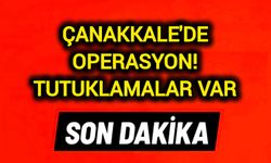 Çanakkale'de operasyon! Tutuklamalar var