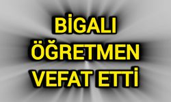 Bigalı öğretmen vefat etti