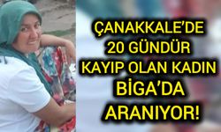 Çanakkale’de 20 gündür kayıp olan kadın Biga’da aranıyor!