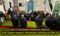 Biga o köyünde ramazan öncesi son sabah namazı programı gerçekleştirildi