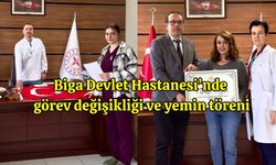 Biga Devlet Hastanesi’nde görev değişikliği ve yemin töreni