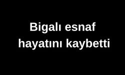 Bigalı esnaf hayatını kaybetti