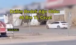 Driftin Bedeli Ağır Oldu: 46 Bin TL Ceza!