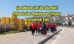 Çanakkale Çan’da Skandal! Futbolcular Deplasman Yoluna Yürüyerek Çıktı