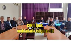 CHP’li İpek muhtarlarla istişare etti