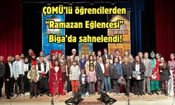 ÇOMÜ’lü öğrencilerden “Ramazan Eğlencesi” Biga’da sahnelendi!