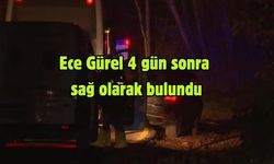 Ece Gürel 4 gün sonra  sağ olarak bulundu