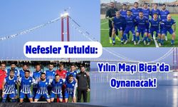 Nefesler Tutuldu: Yılın Maçı Biga’da Oynanacak!