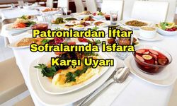 Patronlardan "iftar sofralarında israfa uyarısı"