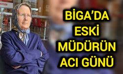 Biga’da Eski Müdürün Acı Günü