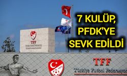 7 kulüp, PFDK'ye sevk edildi