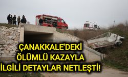 Çanakkale'deki ölümlü kazayla ilgili detaylar netleşti!