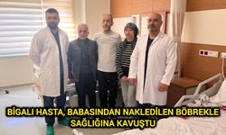 Çanakkale Bigalı hasta, babasından nakledilen böbrekle sağlığına kavuştu