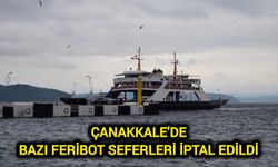 Çanakkale’de bazı feribot seferleri iptal edildi