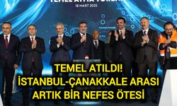 Temel Atıldı! İstanbul-Çanakkale arası artık bir nefes ötesi