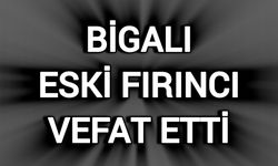 Bigalı Eski Fırıncı Vefat Etti