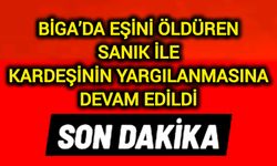 Biga’da eşini öldüren sanık ile kardeşinin yargılanmasına devam edildi