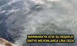 Marmara'ya Atık Su Deşarjı! İSKİ'ye Milyonlarca Lira Ceza