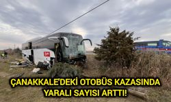 Çanakkale'deki otobüs kazasında yaralı sayısı arttı!