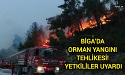 Biga’da Orman Yangını Tehlikesi! Yetkililer Uyardı