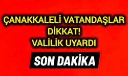 Çanakkaleli vatandaşlar dikkat! Valilik uyardı