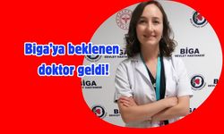 Biga’ya beklenen doktor geldi!