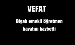 Bigalı emekli öğretmen hayatını kaybetti