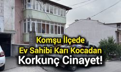 Komşu İlçede Ev Sahibi Karı Kocadan Korkunç Cinayet!