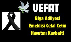 Biga Adliyesi Emeklisi Celal Çetin Hayatını Kaybetti