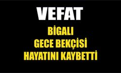 Bigalı gece bekçisi hayatını kaybetti