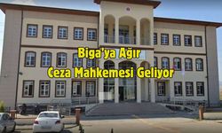Biga’ya Ağır Ceza Mahkemesi Geliyor