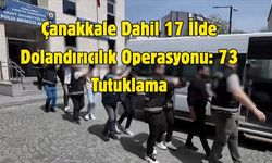 Çanakkale Dahil 17 İlde Dolandırıcılık Operasyonu: 73 Tutuklama
