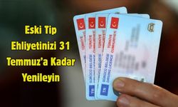 Eski Tip Ehliyetinizi 31 Temmuz’a Kadar Yenileyin