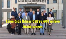 Ezine Gıda İhtisas OSB'ye 600 milyon liralık yatırım