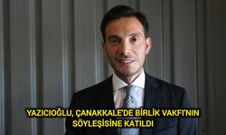 Yazıcıoğlu, Çanakkale'de Birlik Vakfı'nın söyleşisine katıldı