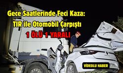 Gece Saatlerinde Feci Kaza: TIR ile Otomobil Çarpıştı