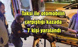 Taksi ile otomobilin çarpıştığı kazada 7 kişi yaralandı