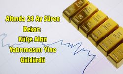 Altında 24 Ay Süren Rekor: Külçe Altın Yatırımcısını Yine Güldürdü