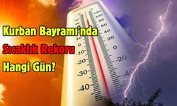 Kurban Bayramı'nda Sıcaklık Rekoru Hangi Gün?