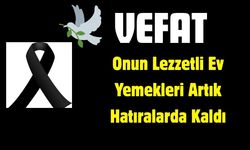 Bir Esnaf, Bir Lezzet Ustası Daha Aramızdan Ayrıldı