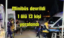 Minibüs devrildi 1 ölü 13 kişi yaralandı