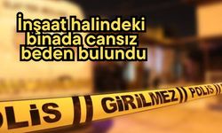 İnşaat halindeki binada cansız beden bulundu