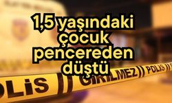 1,5 yaşındaki çocuk pencereden düştü