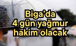 Biga’da 4 gün yağmur hakim olacak