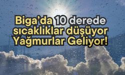 Biga’da 10 derede sıcaklıklar düşüyor, yağmurlar geliyor