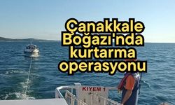 Çanakkale Boğazı'nda kurtarma operasyonu