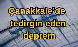 Çanakkale’de tedirgin eden deprem